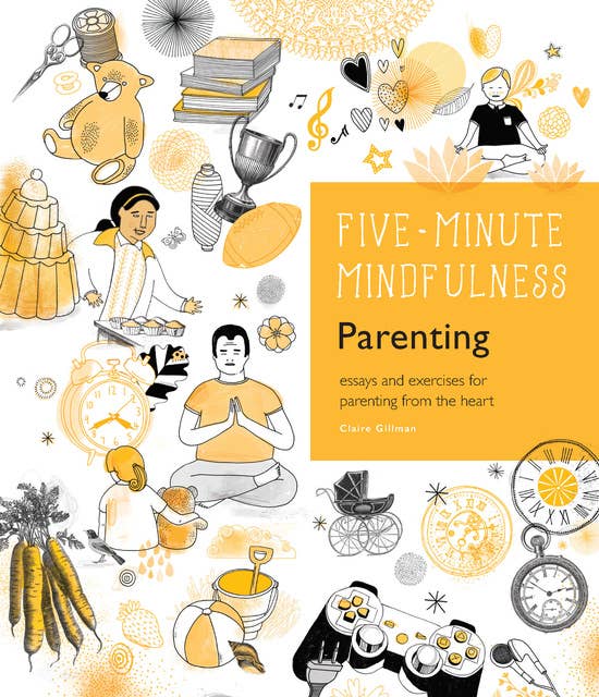 5-Minute Mindfulness: Parenting: Essays and Exercises for Parenting from the Heart
