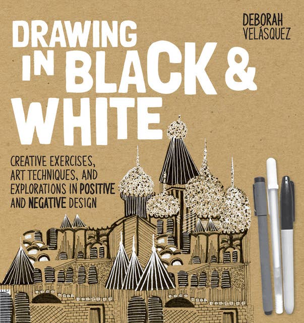 Cover for Drawing in Black & White: Creative Exercises, Art Techniques, and Explorations in Positive and Negative Design