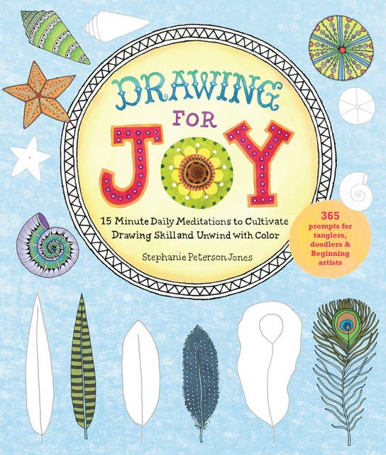 Drawing for Joy: 15-Minute Daily Meditations to Cultivate Drawing Skill and Unwind with Color--365 Prompts for Aspiring Artists