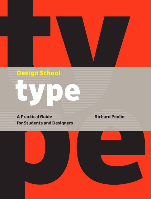 Design School: Type (A Practical Guide for Students and Designers): A Practical Guide for Students and Designers