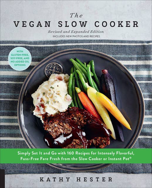 The Vegan Slow Cooker, Revised and Expanded Edition: Simply Set It and Go with 160 Recipes for Intensely Flavorful, Fuss-Free Fare Fresh from the Slow Cooker or Instant Pot®