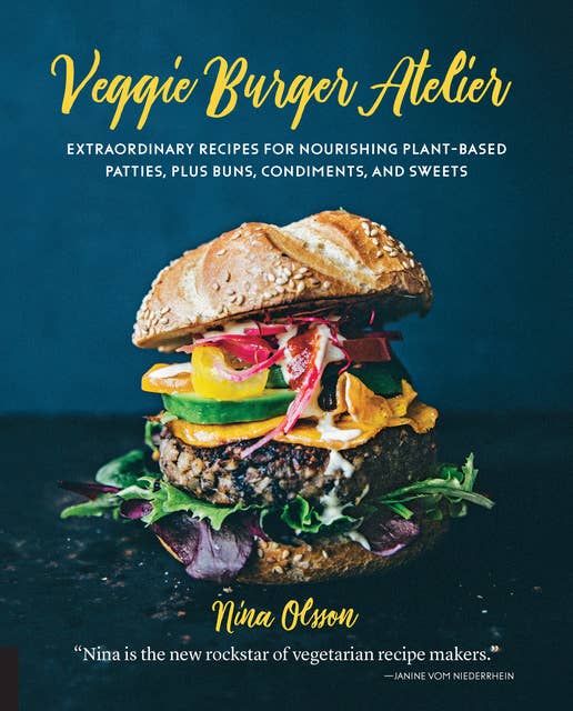 Cover for Veggie Burger Atelier: Extraordinary Recipes for Nourishing Plant-Based Patties, Plus Buns, Condiments, and Sweets