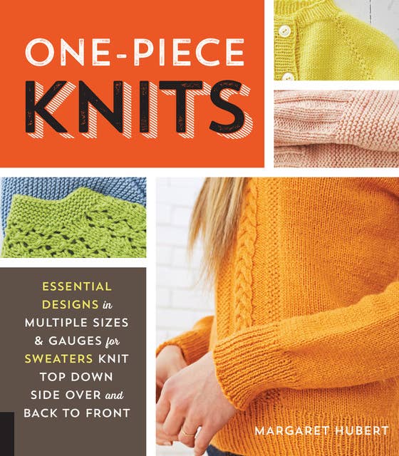 One-Piece Knits: Essential Designs in Multiple Sizes and Gauges for Sweaters Knit Top Down, Side Over, and Back to Front