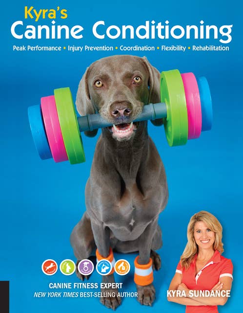 Kyra's Canine Conditioning: Peak Performance • Injury Prevention • Coordination • Flexibility • Rehabilitation