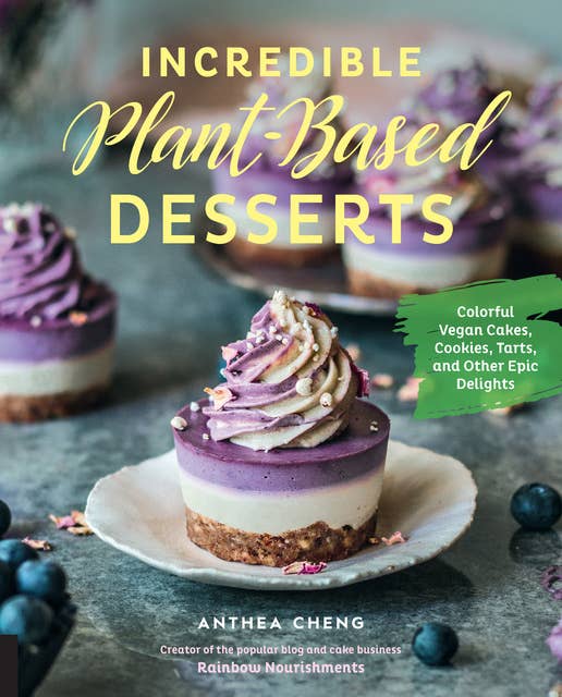 Cover for Incredible Plant-Based Desserts: Colorful Vegan Cakes, Cookies, Tarts, and other Epic Delights