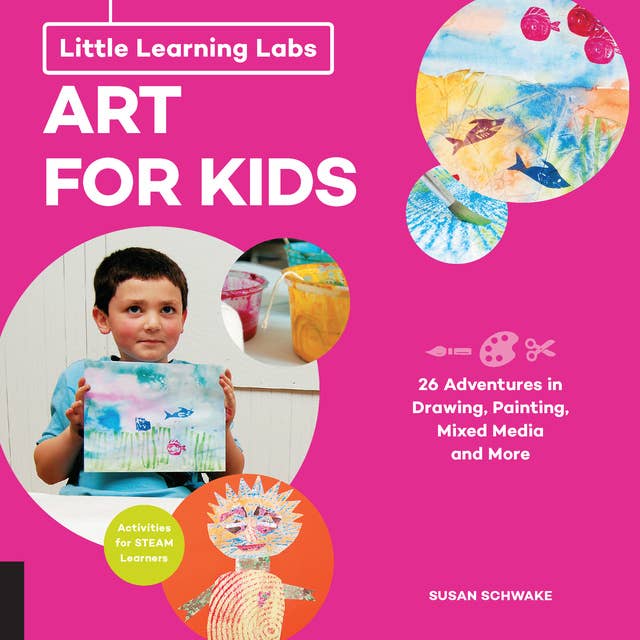 Little Learning Labs: Art for Kids, abridged edition: 26 Adventures in Drawing, Painting, Mixed Media and More; Activities for STEAM Learners