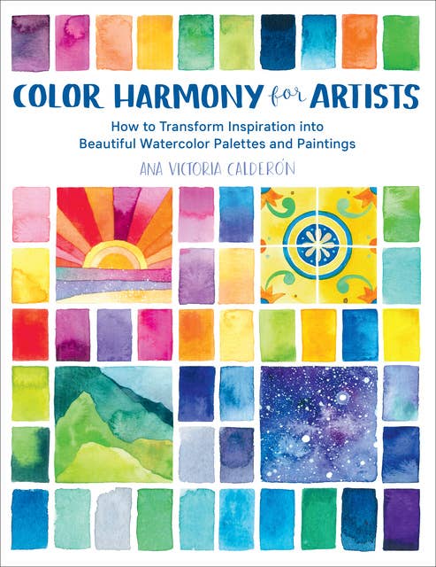 Cover for Color Harmony for Artists: How to Transform Inspiration into Beautiful Watercolor Palettes and Paintings