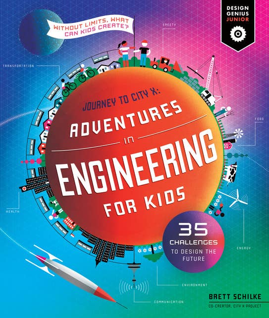 Adventures in Engineering for Kids: 35 Challenges to Design the Future - Journey to City X - Without Limits, What Can Kids Create?
