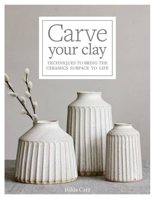 Carve Your Clay: Techniques to Bring the Ceramics Surface to Life