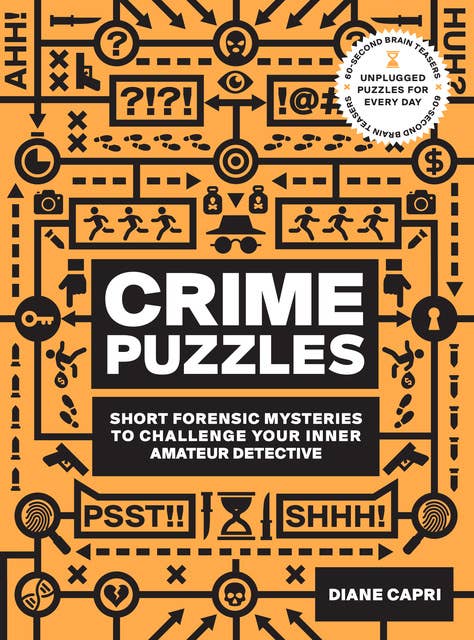 Crime Puzzles: 60 Second Brain Teasers: Short Forensic Mysteries to Challenge Your Inner Amateur Detective