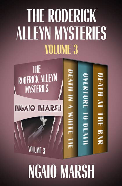 The Roderick Alleyn Mysteries Volume 3: Death in a White Tie, Overture to Death, Death at the Bar