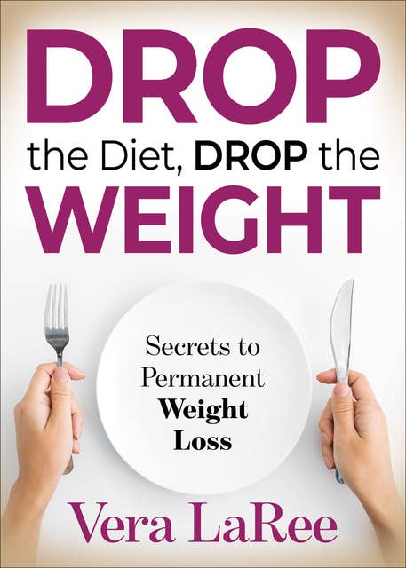 Cover for Drop the Diet, Drop the Weight: Secrets to Permanent Weight Loss