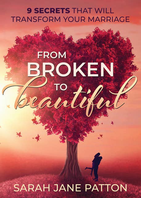 Cover for From Broken to Beautiful: 9 Secrets That Will Transform Your Marriage