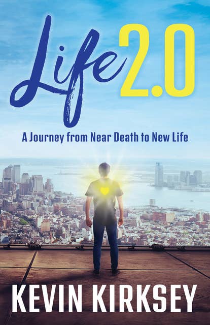 Life 2.0: A Journey from Near Death to New Life