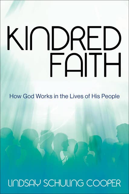 Kindred Faith: How God Works in the Lives of His People
