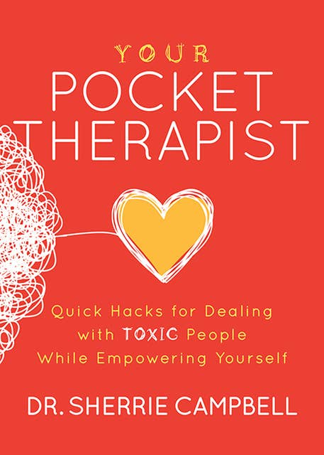 Your Pocket Therapist: Quick Hacks for Dealing with Toxic People While Empowering Yourself