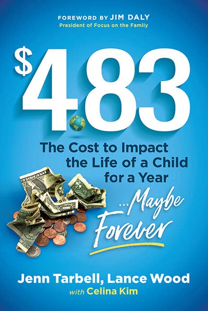 $4.83: The Cost to Impact the Life of a Child For a Year... Maybe Forever: The Cost to Impact the Life of a Child for a Year . . . Maybe Forever