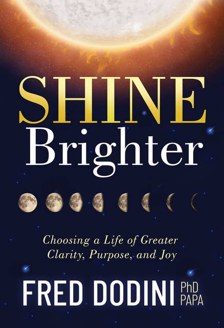 Shine Brighter: Choosing a Life of Greater Clarity, Purpose, and Joy