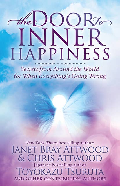 The Door to Inner Happiness: Secrets from Around the World for When Everything's Going Wrong