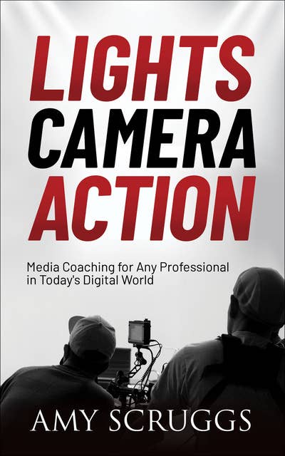 Lights, Camera, Action: Media Coaching for Any Professional in Today's Digital World