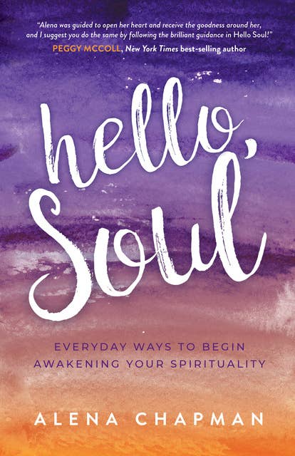 Hello, Soul!: Everyday Ways to Begin Awakening Your Spirituality