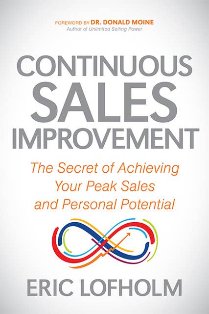 Continuous Sales Improvement: The Secret of Achieving Your Peak Sales and Personal Potential
