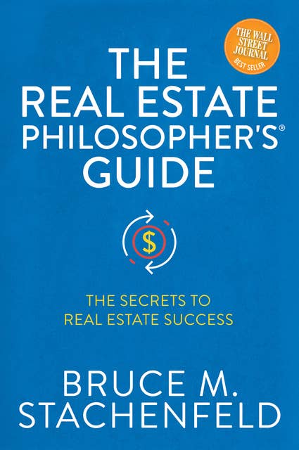 The Real Estate Philosopher's Guide: The Secrets to Real Estate Success
