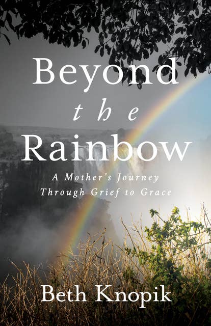Beyond the Rainbow: A Mother’s Journey Through Grief to Grace