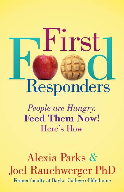 First Food Responders: People are Hungry. Feed Them Now! Here’s How