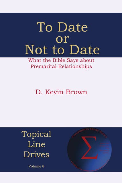 To Date or Not to Date: What the Bible Says about Premarital Relationships