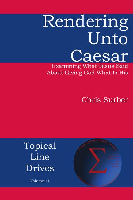 Rendering unto Caesar: Examining What Jesus Said  About Giving God What Is His