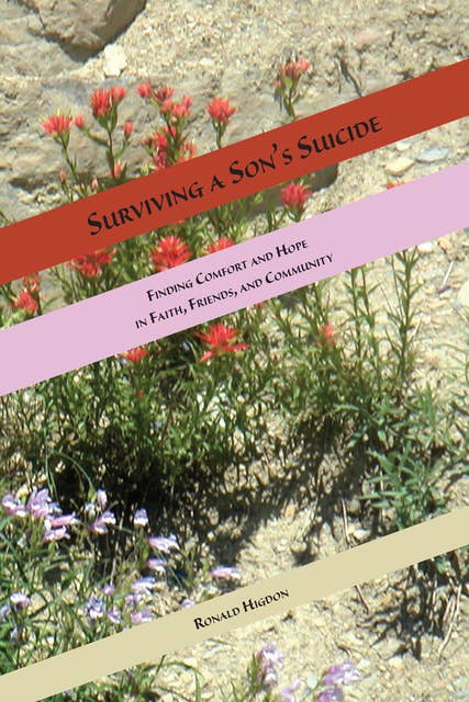 Surviving a Son's Suicide: Finding Comfort and Hope  in Faith, Friends, and Community