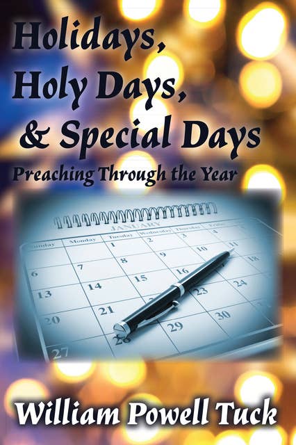 Holidays, Holy Days and Special Days: Preaching Through the Year