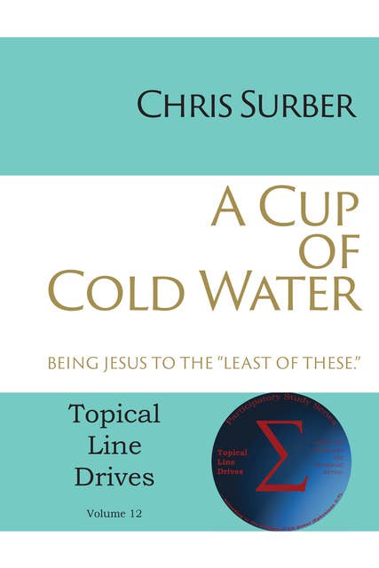 A Cup of Cold Water: Being Jesus to the "Least of These"