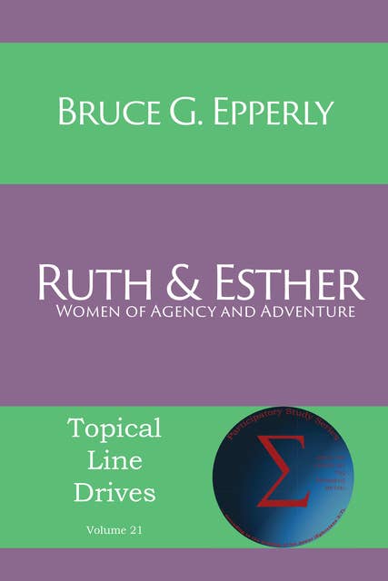 Ruth and Esther: Women of Agency and Adventure