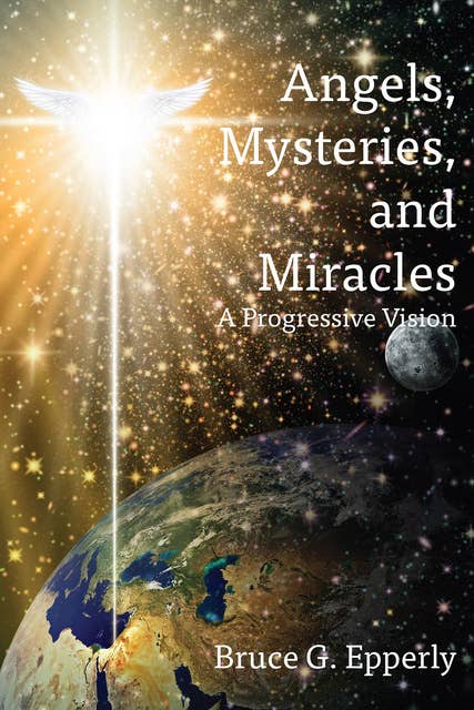 Angels, Mysteries, and Miracles: A Progressive Vision