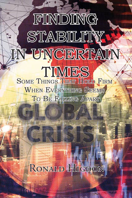 Finding Stability in Uncertain Times: Some Things That Hold Firm When Everything Seems To Be Falling Apart