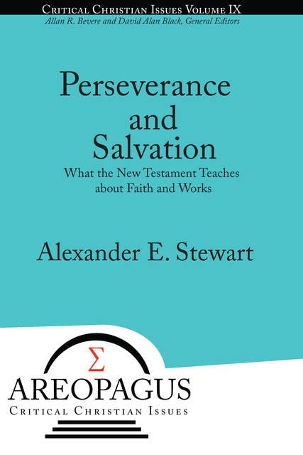 Perseverance and Salvation: What the New Testament Teaches about Faith and Works