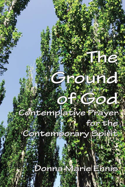 The Ground of God: Contemplative Prayer for the Contemporary Spirit