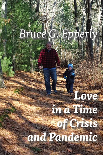 Love in a Time of Crisis and Pandemic: Messages for Our Children and Grandchildren