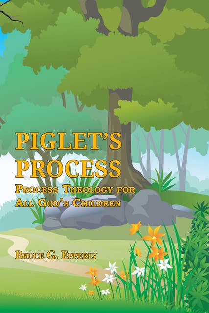 Piglet's Process: Process Theology for All God's Children
