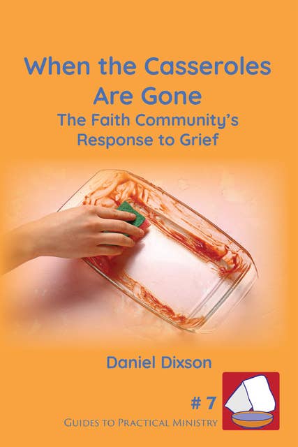 When the Casseroles Are Gone: The Faith Community's Response to Grief