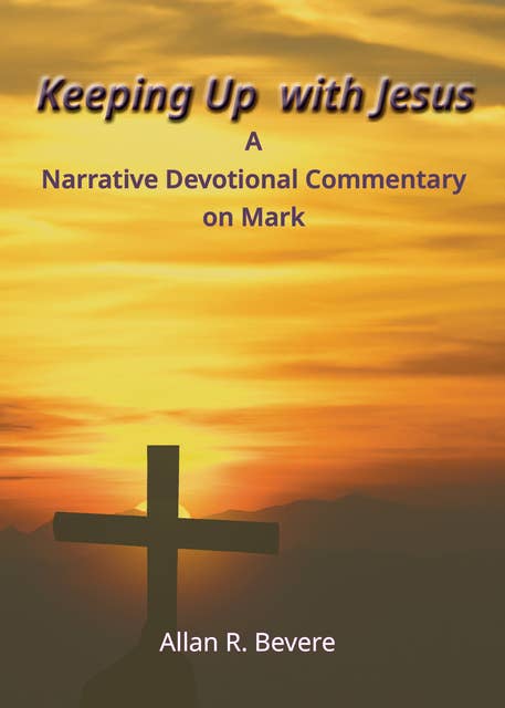 Keeping Up with Jesus: A Narrative Devotional Commentary on Mark