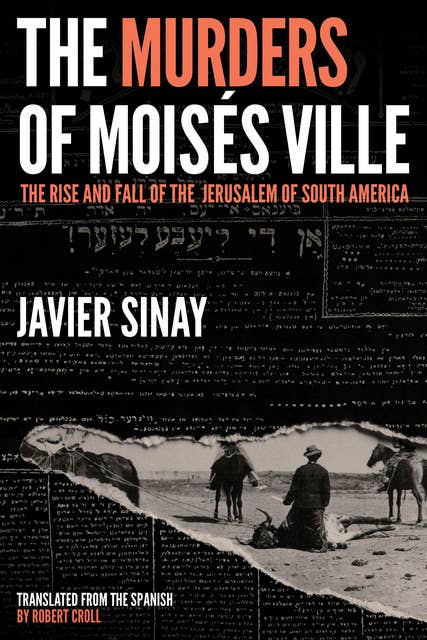 The Murders of Moisés Ville: The Rise and Fall of the Jerusalem of South America