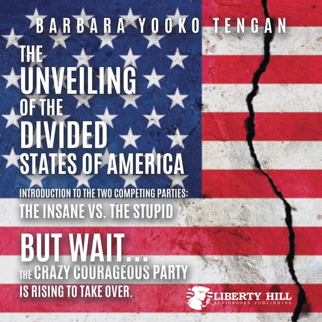 The Unveiling of the Divided States of America: Introduction to the Two Competing Parties: The Insane vs. The Stupid: But Wait...The Crazy Courageous Party is Rising to Take Over