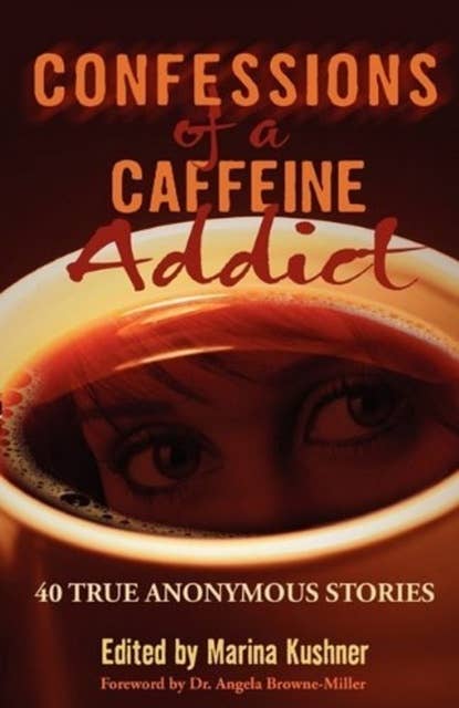 Confessions of a Caffeine Addict: 40 True Anonymous Short Stories