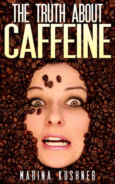 The Truth about Caffeine