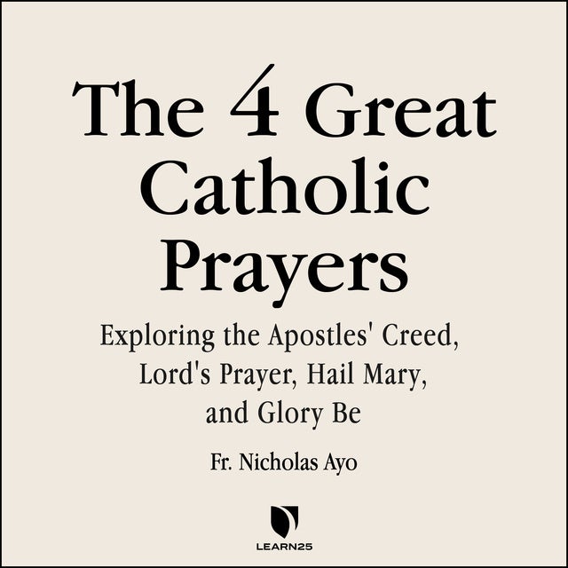 The Four Great Prayers: Exploring the Apostles' Creed, Lord's Prayer ...