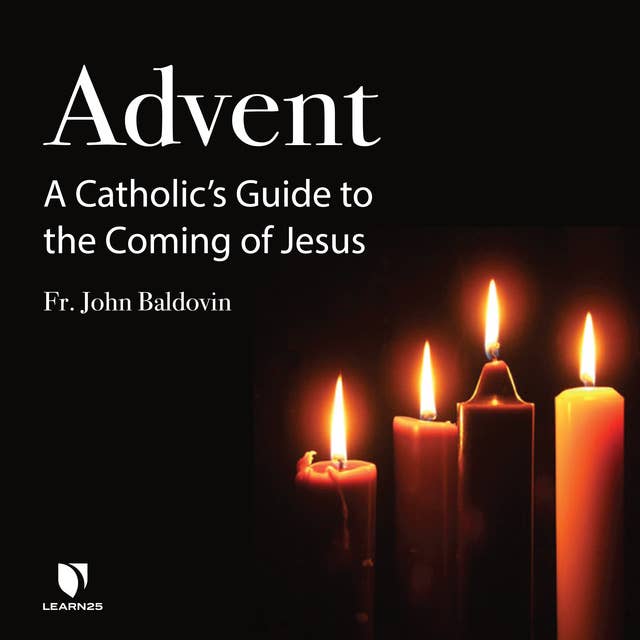 Advent: A Catholic’s Guide to the Coming of Jesus