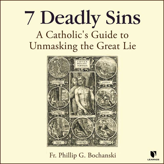 7 Deadly Sins: A Catholic's Guide to Unmasking the Great Lie
